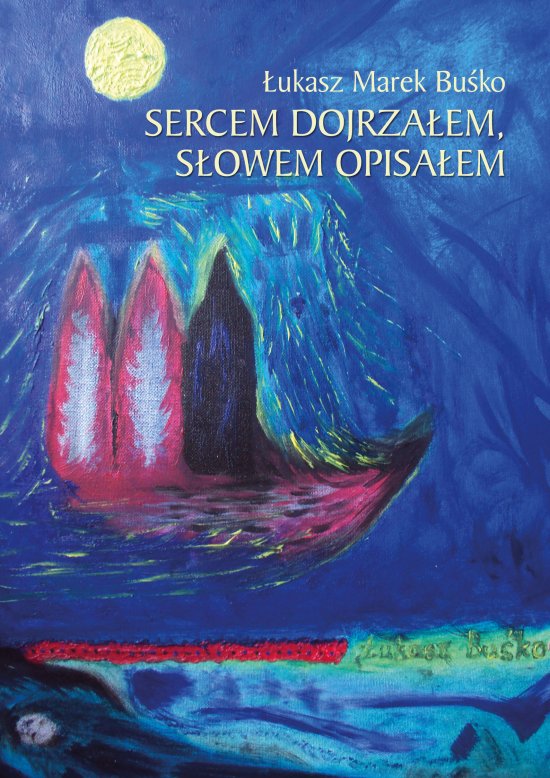 Sercem dojrza�em, s�owem opisa�em