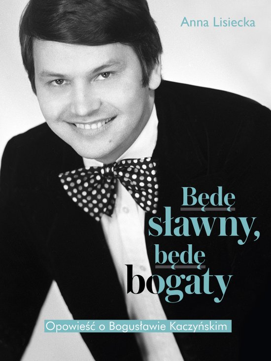 B�d� s�awny, b�d� bogaty. Opowie�� o Bogus�awie Kaczy�skim