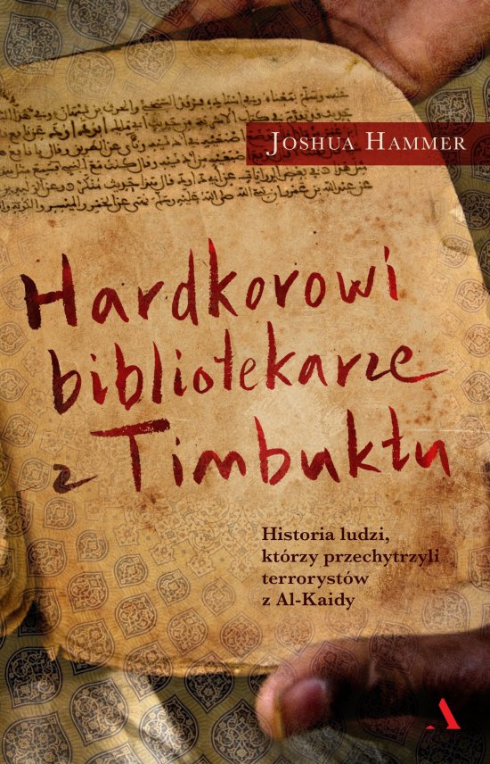Hardkorowi bibliotekarze z Timbuktu. Historia ludzi, kt�rzy przechytrzyli terroryst�w z Al-Kaidy