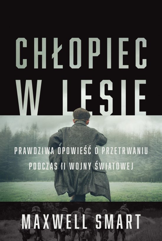 CHŁOPIEC W LESIE Prawdziwa opowieść o przetrwaniu podczas II wojny światowej