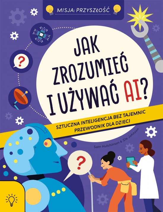 Jak zrozumie� i u�ywa� AI? Sztuczna Inteligencja bez tajemnic - przewodnik dla dzieci