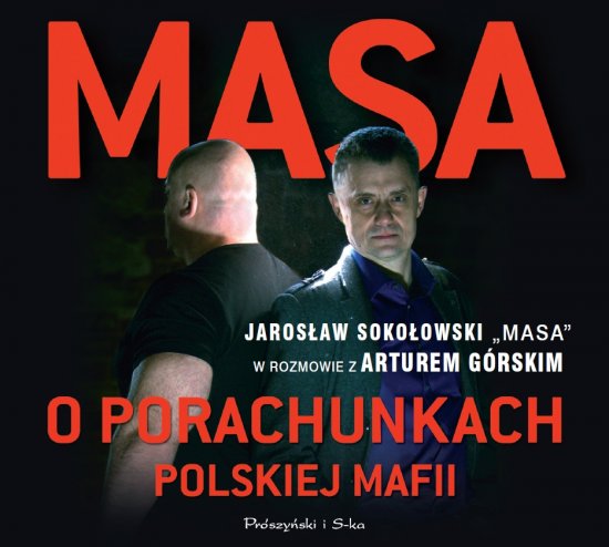 Masa o porachunkach polskiej mafii. Jaros�aw Soko�owski ,,Masa" w rozmowie z Arturem G�rskim