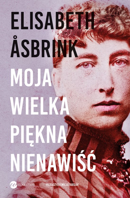 Moja wielka pi�kna nienawi��. Biografia Victorii Benedictsson