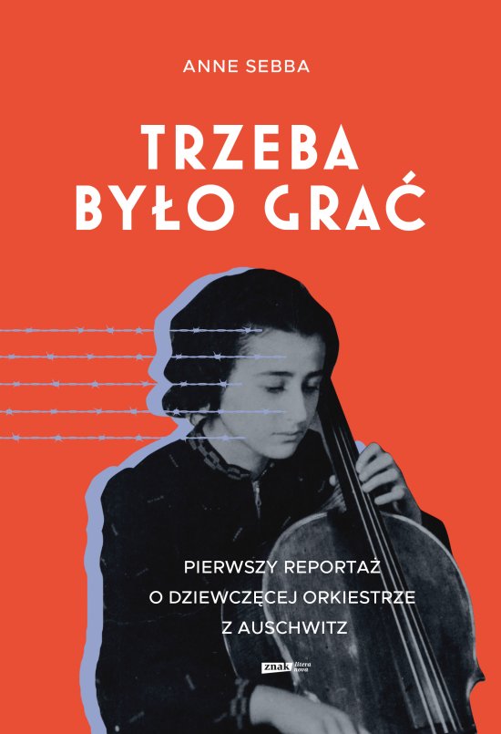 Trzeba by�o gra�. Pierwszy reporta� o dziewcz�cej orkiestrze z Auschwitz