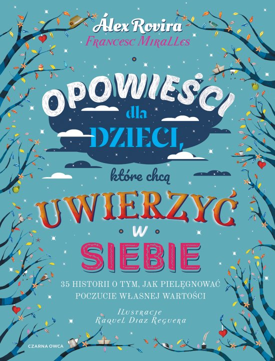Opowie�ci dla dzieci, kt�re chc� uwierzy� w siebie. 35 historii o tym, jak piel�gnowa� poczucie w�asnej warto�ci