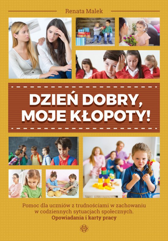 Dzie� dobry, moje k�opoty! Pomoc dla uczni�w z trudno�ciami w zachowaniu w codziennych sytuacjach spo�ecznych. Opowiadania i karty pracy
