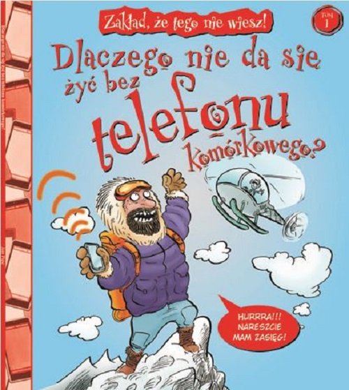 Zak�ad, �e tego nie wiesz! t.1. Dlaczego nie da si� �y� bez telefonu kom�rkowego?
