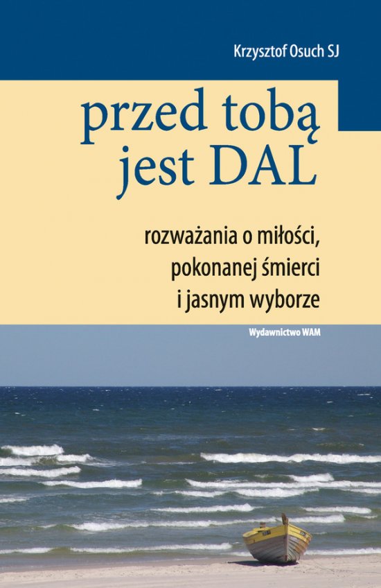 Przed tob� jest dal. Rozwa�ania o mi�o�ci, pokonanej �mierci i jasnym wyborze