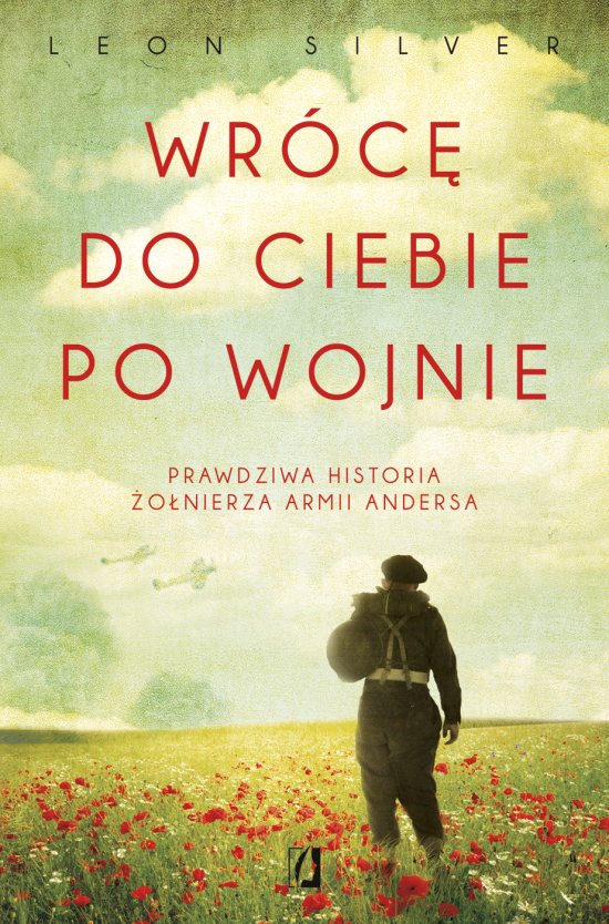 Wr�c� do ciebie po wojnie. Prawdziwa historia �o�nierza Armii Andersa