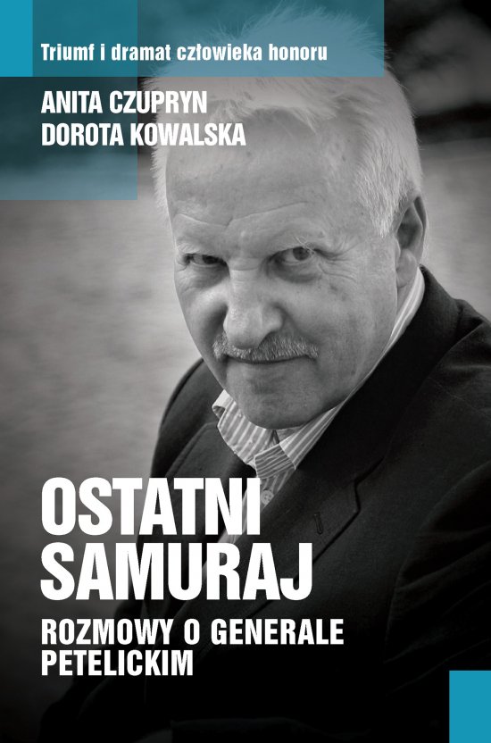 Ostatni samuraj. Rozmowy o generale Petelickim
