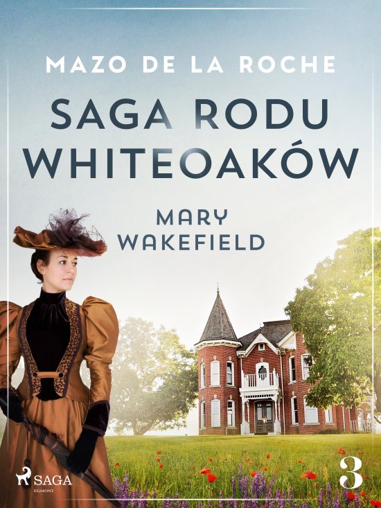 Saga rodu Whiteoak�w 3 - Mary Wakefield
