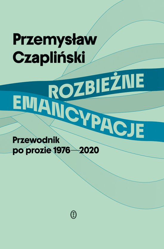 Rozbie�ne emancypacje. Przewodnik po prozie 1976-2020