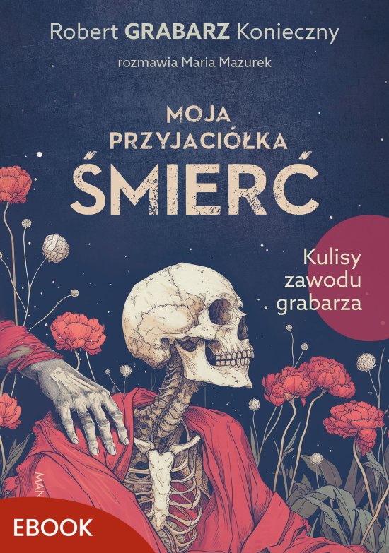 Moja przyjaci�ka �mier�. Kulisy zawodu grabarza
