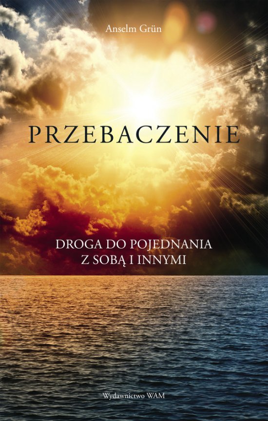 Przebaczenie. Droga do pojednania z sob� i innymi