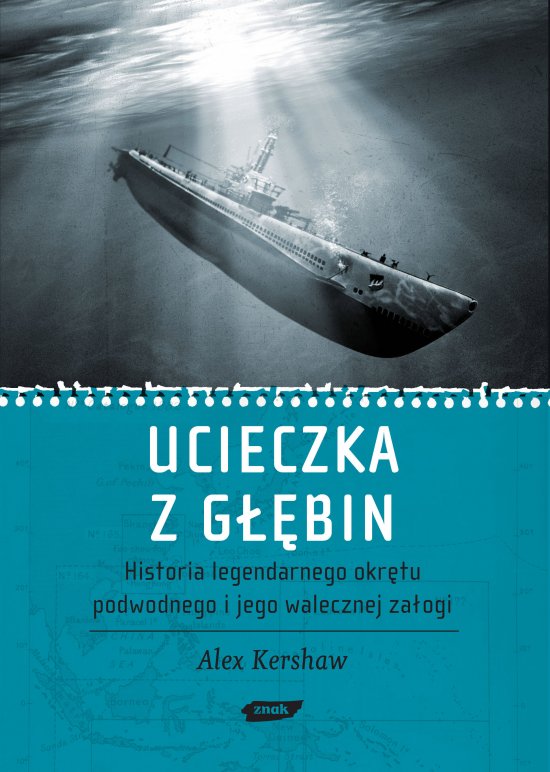 Ucieczka z g��bin. Historia legendarnego okr�tu podwodnego i jego walecznej za�ogi