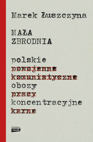 Ma�a zbrodnia. Polskie obozy koncentracyjne