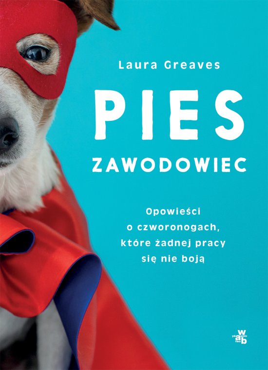 Pies zawodowiec. Opowie�ci o czworonogach, kt�re �adnej pracy si� nie boj�