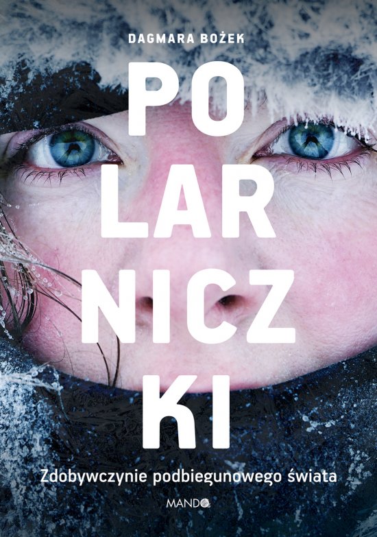Polarniczki. Zdobywczynie podbiegunowego �wiata