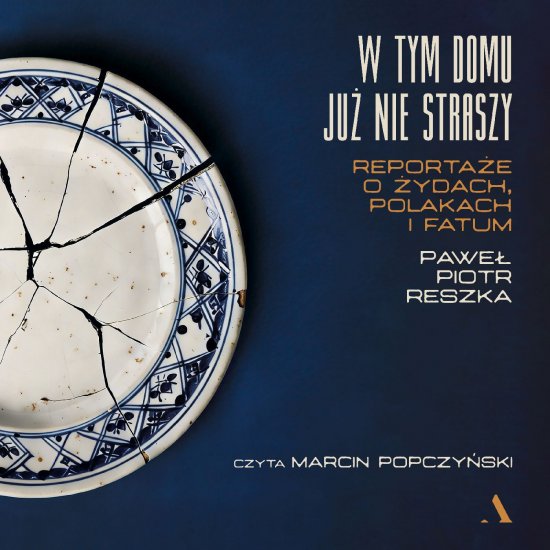 W tym domu ju� nie straszy. Reporta�e o �ydach, Polakach i fatum