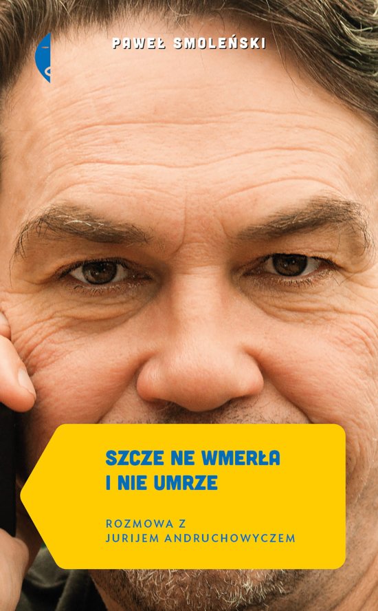 Szcze ne wmer�a i nie umrze. Rozmowa z Jurijem Andruchowyczem