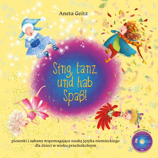 Sing, tanz und hab Spas! Piosenki i zabawy wspomagaj�ce nauk� j�zyka niemieckiego dla dzieci w wieku przedszkolnym