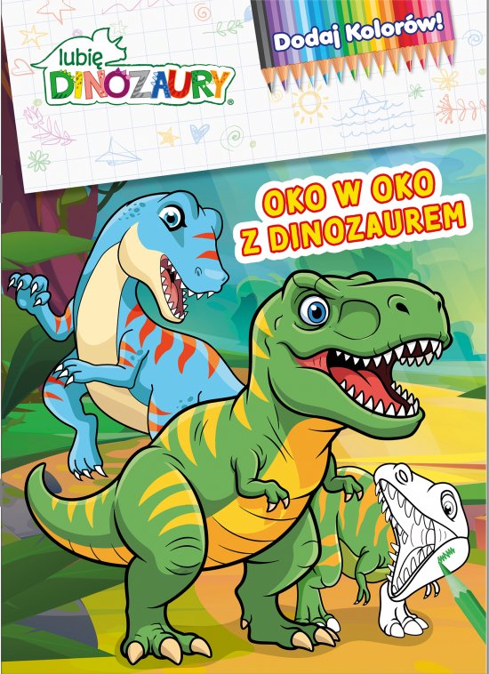 Lubi� Dinozaury. Dodaj Kolor�w. Oko w oko z dinozaurem