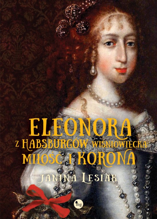 Eleonora z Habsburg�w Wi�niowiecka. Mi�o�� i korona