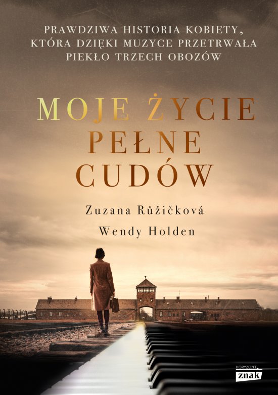 Moje �ycie pe�ne cud�w. Prawdziwa historia kobiety, kt�ra dzi�ki muzyce przetrwa�a piek�o trzech oboz�w