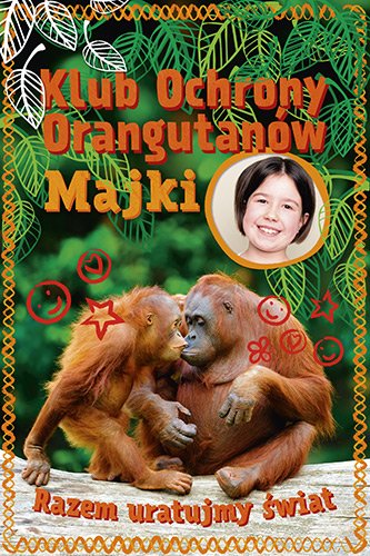 Klub Ochrony Orangutan�w Majki. Razem uratujmy �wiat