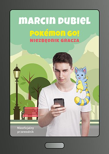 Pokemon Go: Niezb�dnik gracza. Nieoficjalny przewodnik