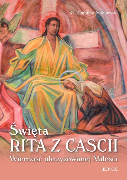 �wi�ta Rita z Cascii. Wierno�� ukrzy�owanej Mi�o�ci
