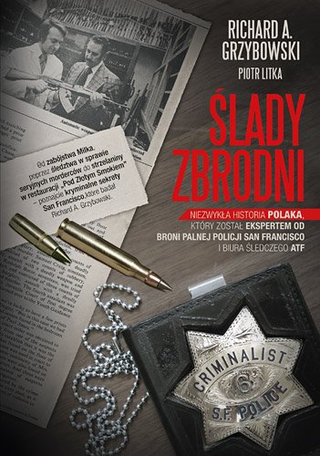 �lady zbrodni. Niezwyk�a historia Polaka, kt�ry zosta� ekspertem od broni palnej policji San Francisco i biura �ledczego ATF