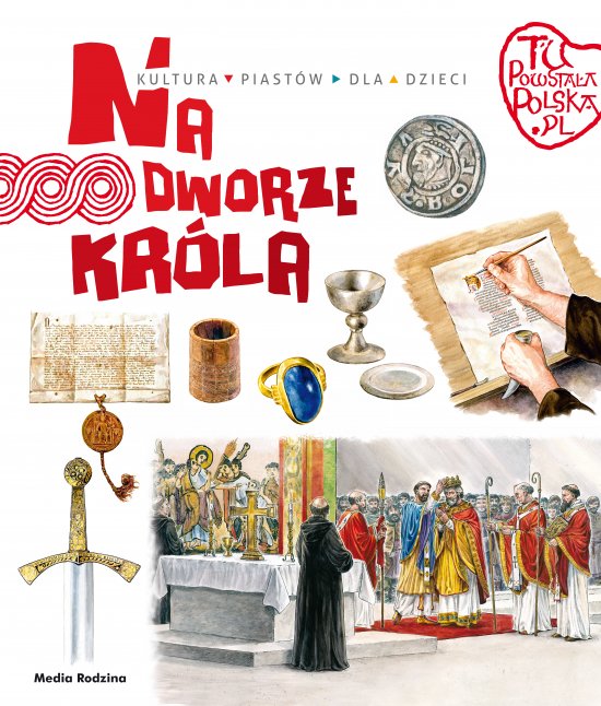Tu powsta�a Polska. Na dworze kr�la