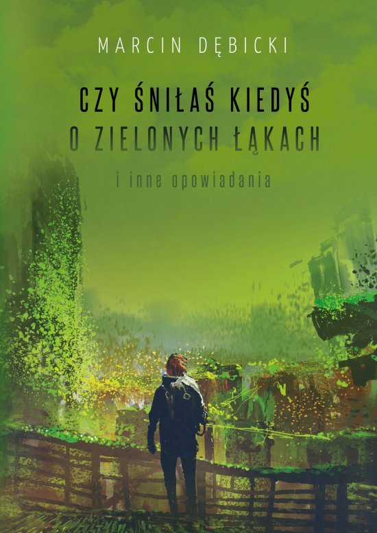 Czy �ni�a� kiedy� o zielonych ��kach i inne opowiadania