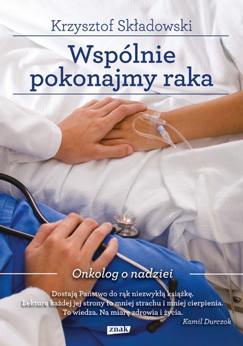 Wsp�lnie pokonajmy raka. Onkolog o nadziei