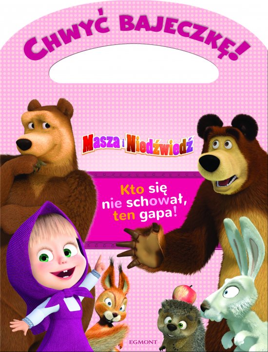 Chwy� bajeczk�! Masza i Nied�wied�. Kto si� nie schowa�, ten gapa!