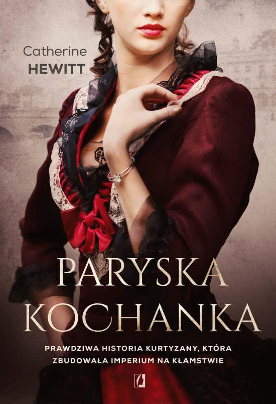 Paryska kochanka. Prawdziwa historia kurtyzany, kt�ra zbudowa�a imperium na k�amstwie