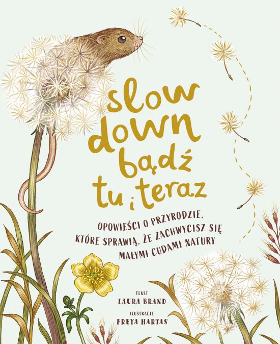 Slow Down. B�d� tu i teraz. Opowie�ci o przyrodzie, kt�re sprawi�, �e zachwycisz si� ma�ymi cudami natury