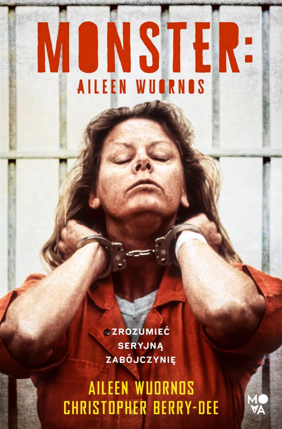 Monster. Aileen Wuornos - zrozumie� seryjn� zab�jczyni�