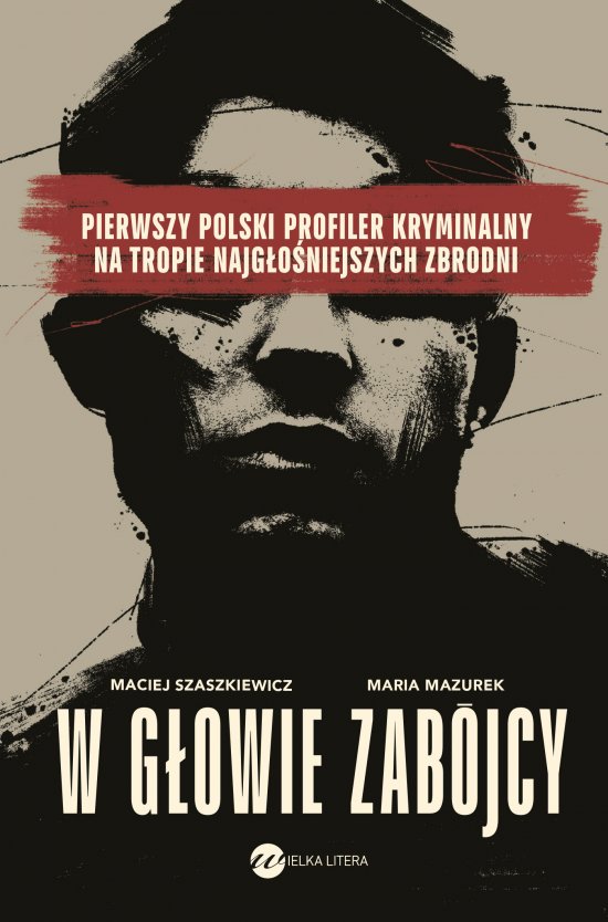 W g�owie zab�jcy. Pierwszy polski profiler kryminalny na tropie najg�o�niejszych zbrodni