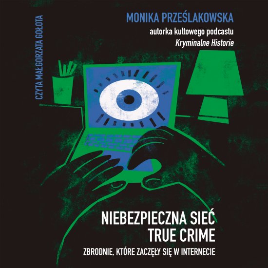 Niebezpieczna sieć. True crime. Zbrodnie, które zaczęły się w internecie