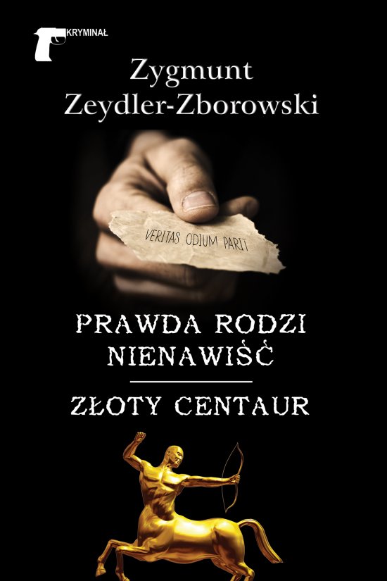 Prawda rodzi nienawi�� / Z�oty centaur