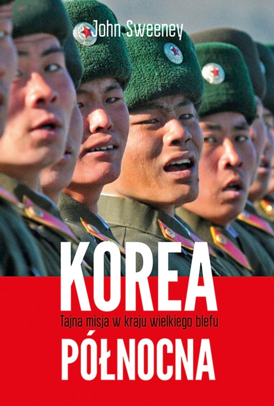 Korea P�nocna. Tajna misja w kraju wielkiego blefu