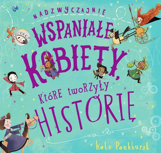 Nadzwyczajnie wspania�e kobiety, kt�re tworzy�y histori�