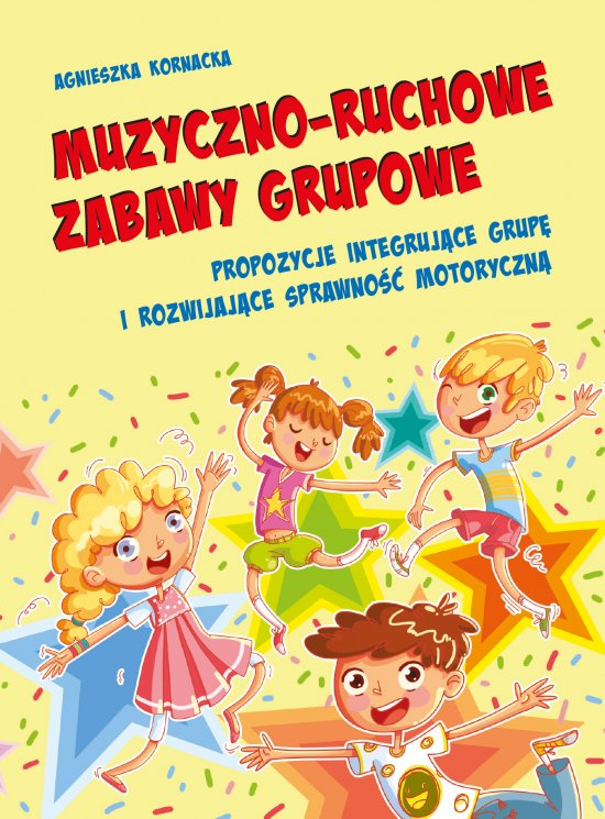 Muzyczno-ruchowe zabawy grupowe. Zabawy przy piosenkach integruj�ce grup� i rozwijaj�ce sprawno�� motoryczn�