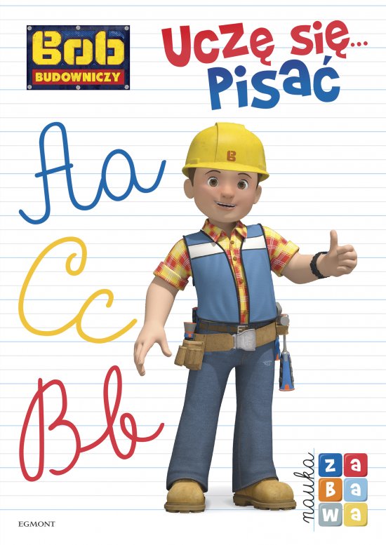 Bob Budowniczy. Ucz� si�... pisa�. Nauka i zabawa
