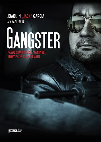Gangster. Prawdziwa historia agenta FBI, kt�ry przenikn�� do mafii
