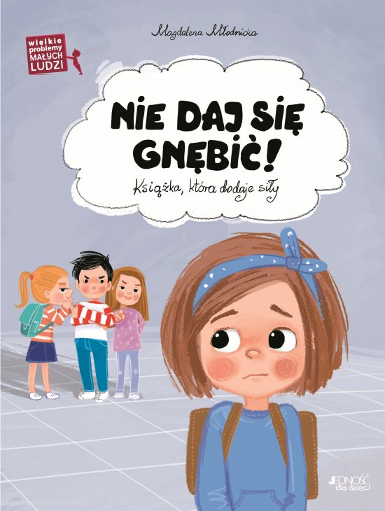 Wielkie problemy malych ludzi. Nie daj si� gn�bi�. Ksia�ka, kt�ra dodaje si�y