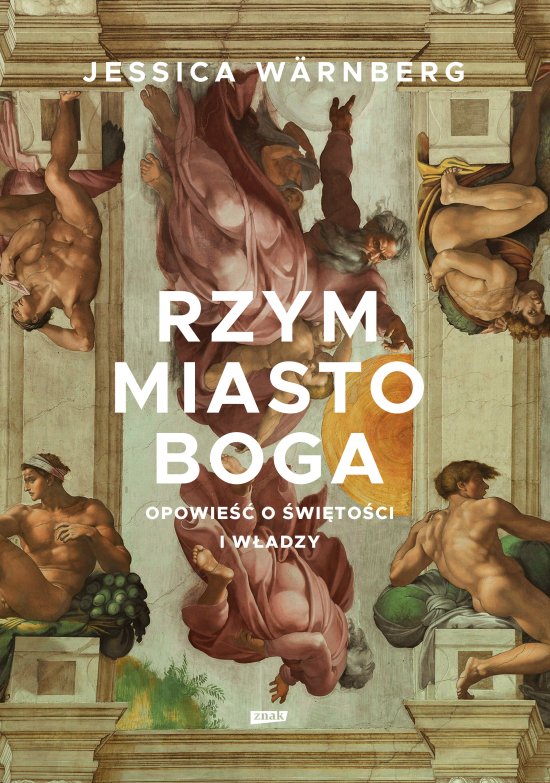 Rzym miasto Boga. Opowie�� o �wi�to�ci i w�adzy