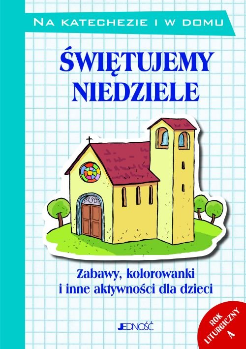 �wi�tujemy niedziele. Zabawy, kolorowanki i inne aktywno�ci dla dzieci. Rok liturgiczny A